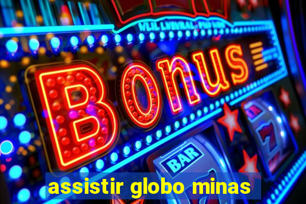 assistir globo minas